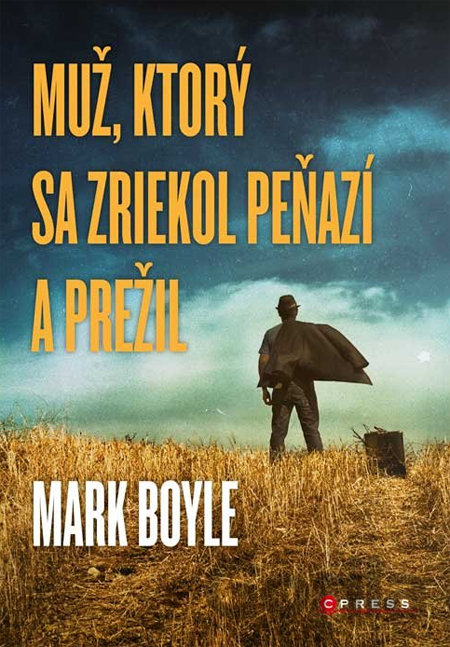 Kniha Muž, ktorý sa zriekol peňazí a prežil - Mark Boyle