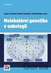 Kniha Molekulární genetika v onkologii - Lenka Foretová, Marek Svoboda, Ondřej Slabý, 