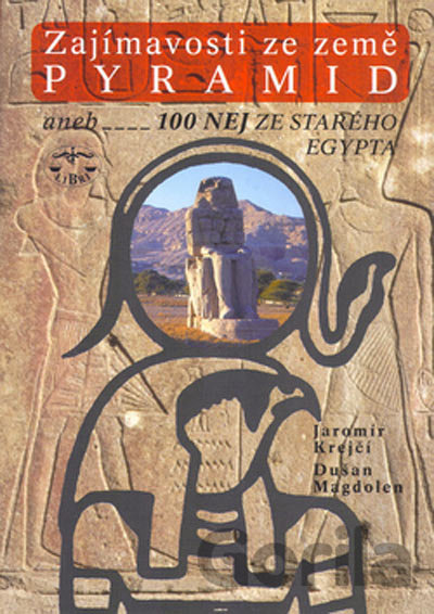 Kniha Zajímavosti ze země pyramid aneb 100 nej ze starého Egypta - Jaromír Krejčí, Dušan Magdolen
