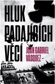 Kniha Hluk padajících věcí - Juan Gabriel Vásquez