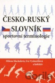 Kniha Česko-ruský slovník sportovní terminologie - Milena Machalová, Eva Vysloužilová, 