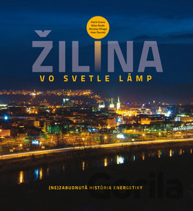 Kniha Žilina vo svetle lámp - Patrik Groma, Milan Novák, Miroslav Pfliegel, Peter Štanský