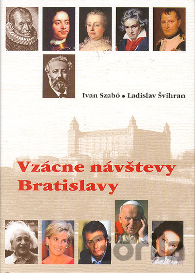 Kniha Vzácne návštevy Bratislavy - Ivan Szabó, Ladislav Švihran