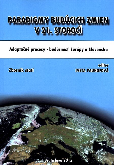 Kniha Paradigmy budúcich zmien v 21. storočí: adaptačné procesy – budúcnosť  Európy a Slovenska - Iveta Pauhofová