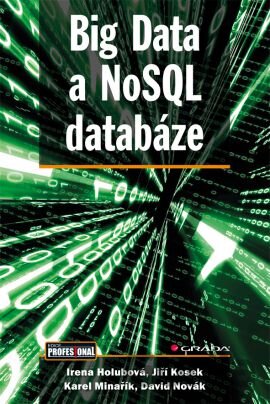 Kniha Big Data a NoSQL databáze - Irena Holubová, Jiří Kosek, Karel Minařík, David Novák