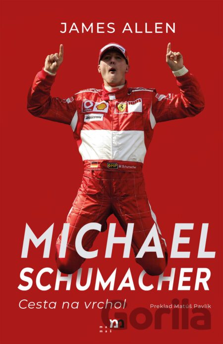 Kniha Michael Schumacher: Cesta na vrchol - James Allen