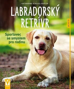 Kniha Labradorský retrívr - Katharina Schleglová-Kofler