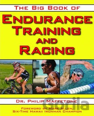 Kniha The Big Book of Endurance Training and Racing - Philip Maffetone