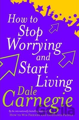 Kniha How to Stop Worrying and Start Living - Dale Carnegie