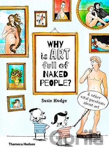 Kniha Why is art full of naked people? - Susie Hodge, Claire Goble