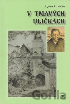 Kniha V tmavých uličkách - Alfonz Lukačin