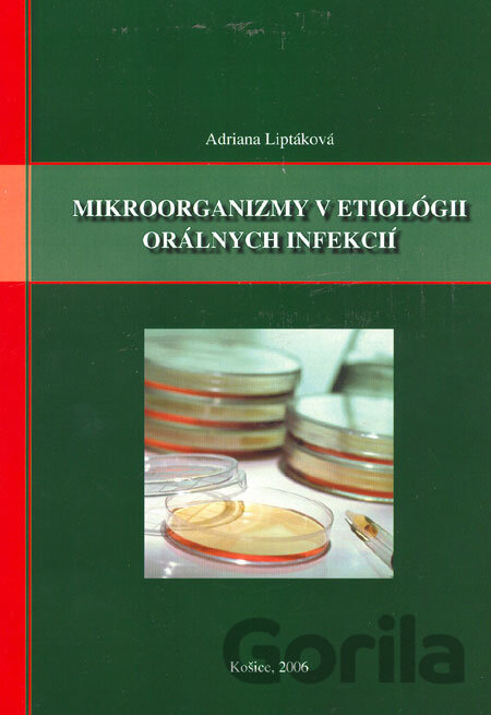 Kniha Mikroorganizmy v etiológii orálnych infekcií - Adriana Liptáková