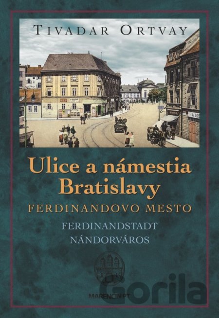 Kniha Ulice a námestia Bratislavy - Ferdinandovo mesto - Tivadar Ortvay
