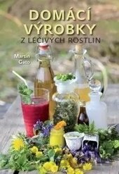Kniha Domácí výrobky z léčivých rostlin - Martin Gato