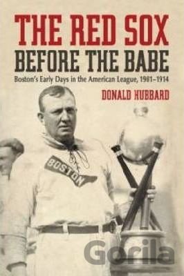 Kniha The Red Sox Before the Babe - Donald Hubbard
