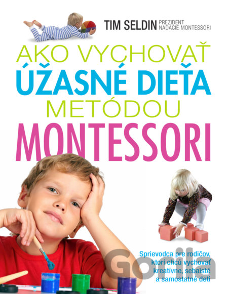 Kniha Ako vychovať úžasné dieťa metódou Montessori - Tim Seldin