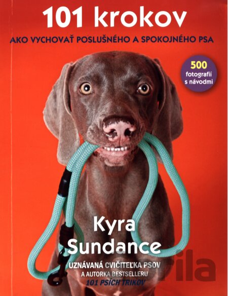 Kniha 101 krokov, ako vychovať poslušného a spokojného psa - Kyra Sundance