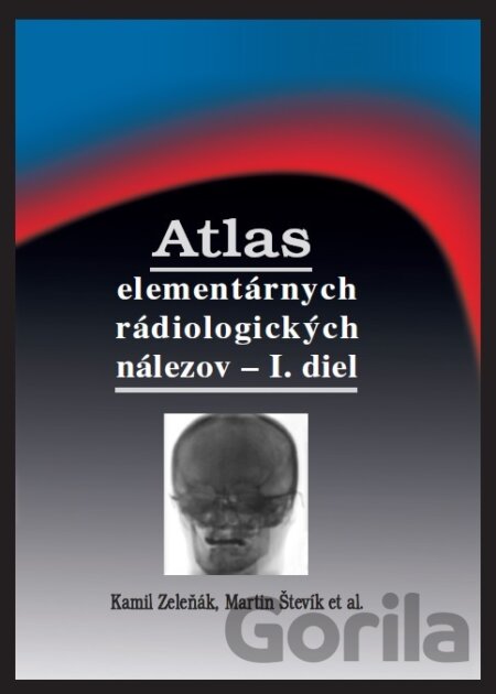Kniha Atlas elementárnych rádiologických nálezov - I. diel - Kamil Zeleňák, Martin Števík, 