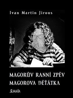 Kniha Magorův ranní zpěv. Magorova děťátka - Ivan Martin Jirous