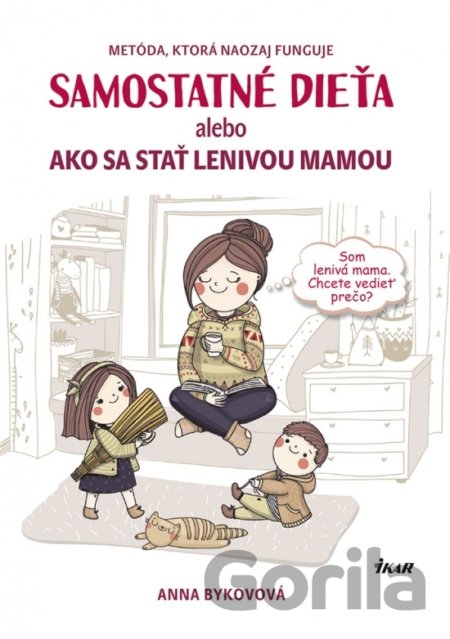Kniha Samostatné dieťa alebo Ako sa stať lenivou matkou - Anna Bykovová