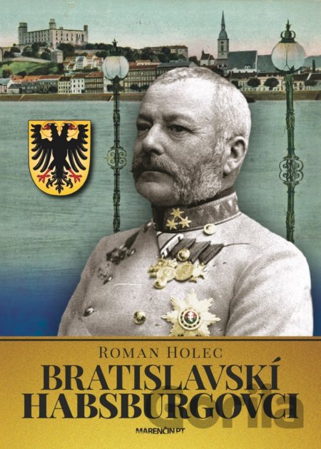Kniha Bratislavskí Habsburgovci - Roman Holec