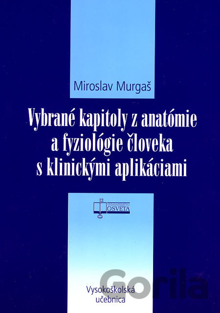 Kniha Vybrané kapitoly z anatómie a fyziológie človeka s klinickými aplikáciami - Miroslav Murgaš