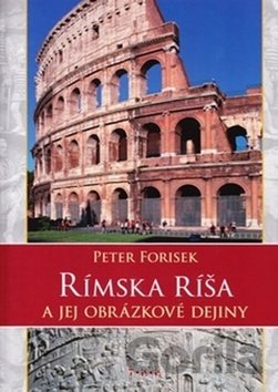 Kniha Rímska ríša a jej obrázkové dejiny - Peter Forisek