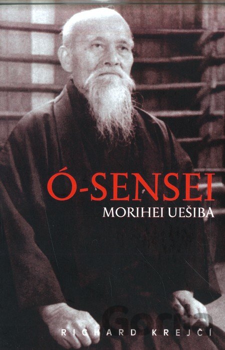 Kniha Ó-Sensei Morihei Uešiba - Richard Krejčí