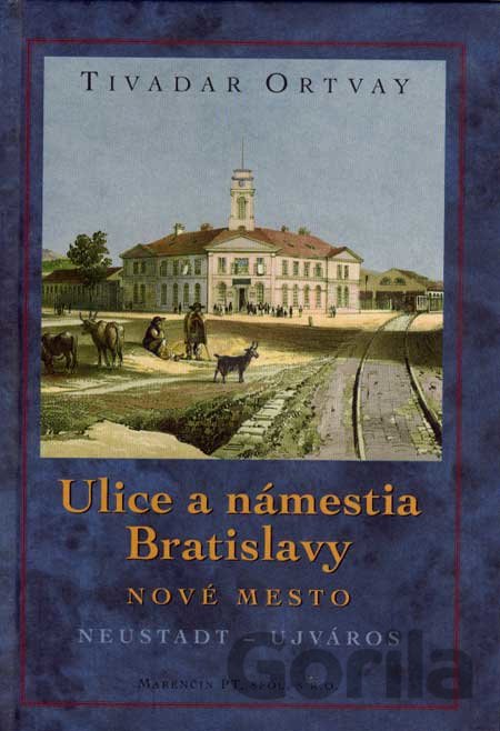 Kniha Ulice a námestia Bratislavy - Nové mesto - Tivadar Ortvay