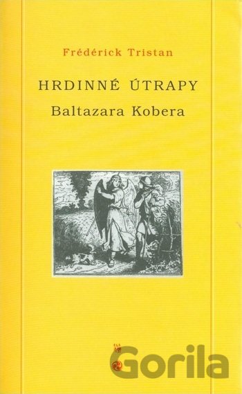 Kniha Hrdinné útrapy Baltazara Kobera - Frédérick Tristan