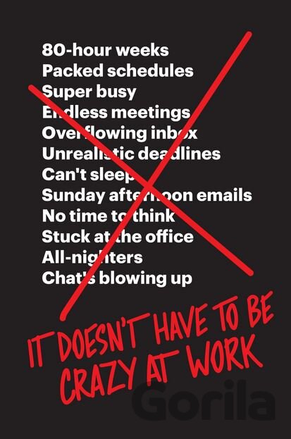 Kniha It Doesn't Have to Be Crazy at Work - Jason Fried, David Heinemeier Hansson