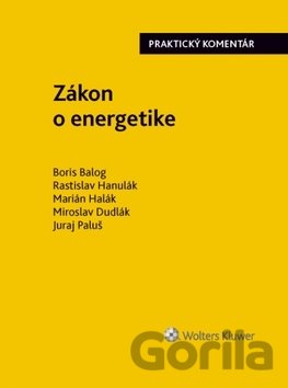 Kniha Zákon o energetike - Boris Balog, Rastislav Hanulák, Marián Halák, Miroslav Dudlák, Juraj Paluš