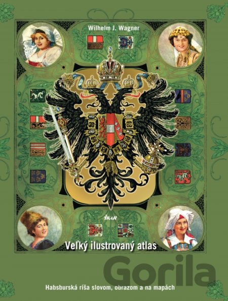 Kniha Veľký ilustrovaný atlas Rakúsko-Uhorska - Wilhelm J. Wagner