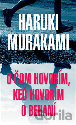Kniha O čom hovorím, keď hovorím o behaní - Haruki Murakami