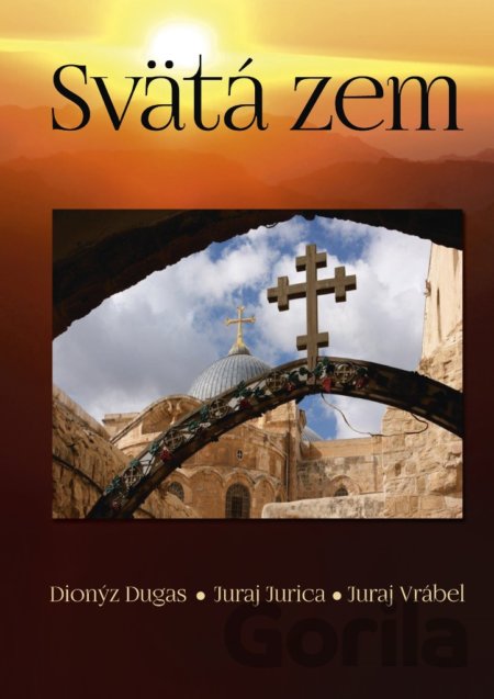 Kniha Svätá zem - Dionýz Dugas, Juraj Jurica, Juraj Vrábel