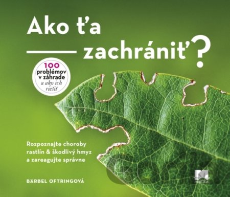 Kniha Ako ťa zachrániť? Rozpoznajte choroby rastlín & škodlivý hmyz a zareagujte správne - Bärbel Oftring