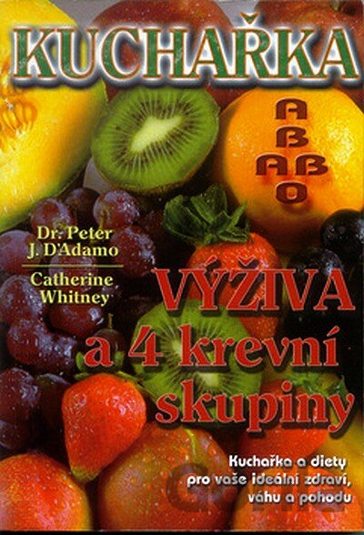 Kniha Kuchařka - výživa a 4 krevní skupiny - Peter J. D'Adamo, Catherine Whitney