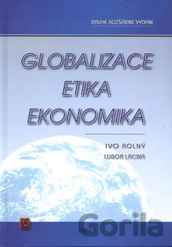 Kniha Globalizace, etika, ekonomika - Ivo Rolný, Lubor Lacina