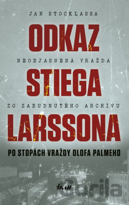 Kniha Odkaz Stiega Larssona: Po stopách vraždy Olofa Palmeho - Jan Stocklassa