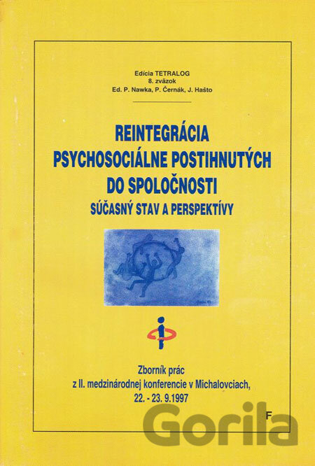 Kniha Reintegrácia psychosociálne postihnutých do spoločnosti - Jozef Hašto, P. Černák, P. Nawka