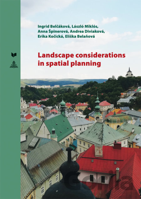 Kniha Landscape considerations in spatial planning - Ingrid Belčáková, László Miklós, Anna Špinerová, Andrea Diviaková, Erika Košická, Eliška Belaňová