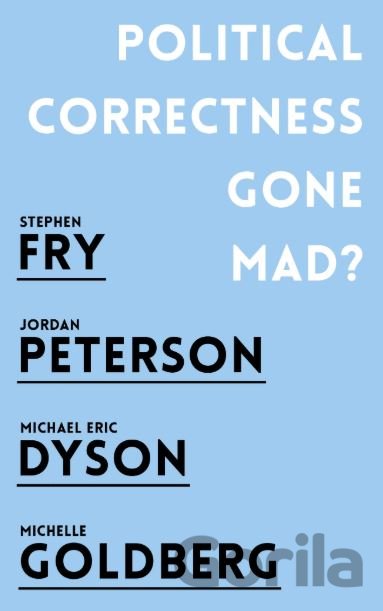 Kniha Political Correctness Gone Mad? - Jordan B. Peterson, Stephen Fry, Michael Eric Dyson, Michelle Goldberg