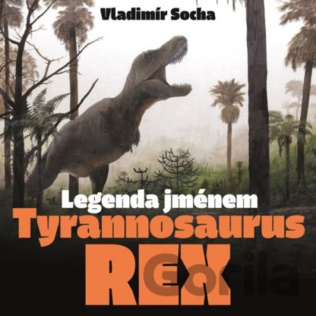 Kniha Legenda jménem Tyrannosaurus rex - Vladimír Socha