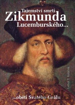 Kniha Tajemství smrti Zikmunda Lucemburského... - Luboš Y. Koláček