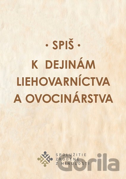 Kniha K dejinám liehovarníctva a ovocinárstva - Miroslav Števík, Miroslava Sanigová
