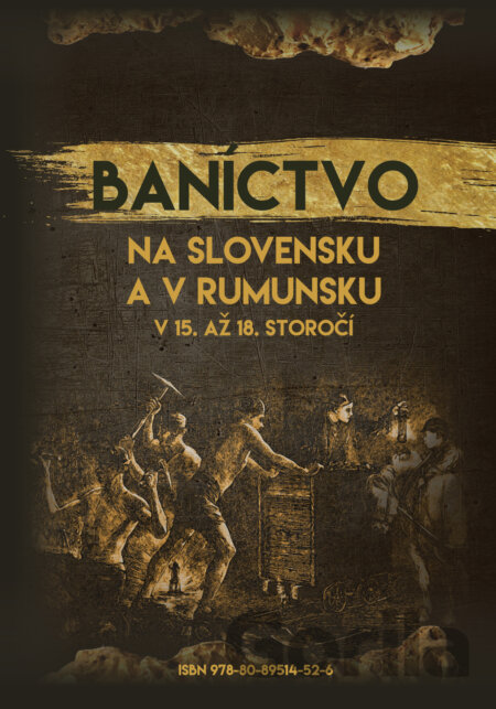 Kniha Baníctvo na Slovensku a v Rumunsku v 15. až 18. storočí (obojstranná knižka) - Eva Mârza, Marek Syrný et al