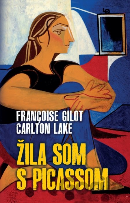 Kniha Žila som s Picassom - Francoise Gilot, Carlton Lake
