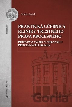 Kniha Praktická učebnica kliniky trestného práva procesného - Ondrej Laciak