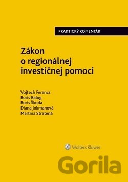 Kniha Zákon o regionálnej investičnej pomoci - Vojtech Ferencz, Boris Balog, Boris Škoda, Diana Jokmanová, Martina Stratená