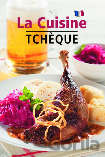 Kniha La Cuisine Tchéque - Česká kuchyně (francouzsky) - Lea Filipová